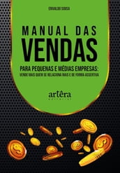 Manual das Vendas para Pequenas e Médias Empresas: Vende Mais Quem se Relaciona Mais e de Forma Assertiva