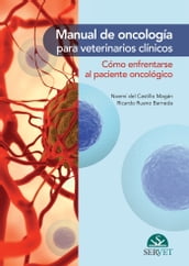 Manual de oncología para veterinarios clínicos. Cómo enfrentarse al paciente oncológico