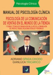 Manual de psicologia clinica. Espanol y teorias y técnicas de comunicacion: «el arte de la comunicacion de la PNL, en el trabajo, relaciones sociales y personales»