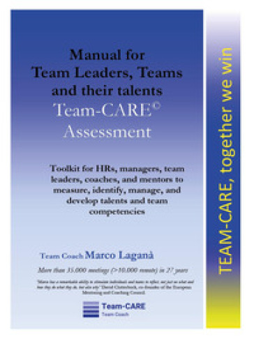 Manual for team leaders, teams and their talents. Team-CARE assessment - Marco Laganà