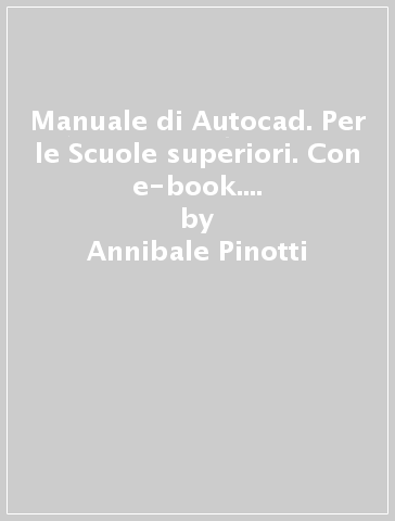 Manuale di Autocad. Per le Scuole superiori. Con e-book. Con espansione online - Annibale Pinotti - Ugo De Leidi
