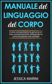 Manuale del Linguaggio del Corpo: Come Comprendere le Persone e i Loro Comportamenti Utilizzando la Comunicazione non Verbale
