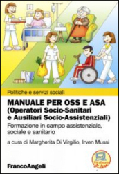 Manuale per OSS e ASA (Operatori socio-sanitari e ausiliari socio-assistenziali). Formazione in campo assistenziale, sociale e sanitario