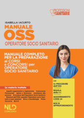 Manuale OSS operatore socio sanitario. Manuale completo per la preparazione ai corsi e ai concorsi per operatore socio sanitario. Nuova ediz.