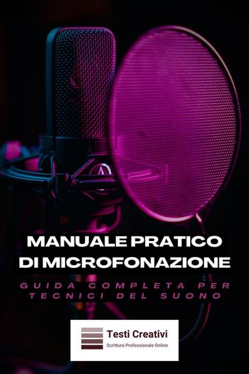 Manuale Pratico di Microfonazione - Testi Creativi