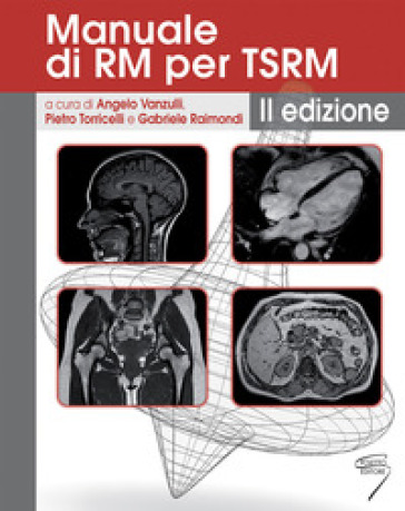 Manuale di RM per TSRM. Ediz. a spirale - Pietro Torricelli - Angelo Vanzulli - Gabriele Raimondi