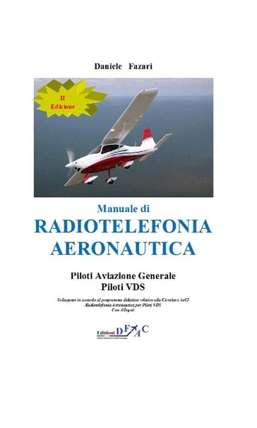 Manuale di Radiotelefonia Aeronautica Piloti A.G.-Piloti VDS (II Edizione) - Daniele Fazari