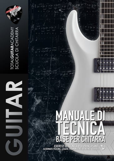 Manuale di Tecnica Base per Chitarra - Total Guitar Academy - Francesco Fareri