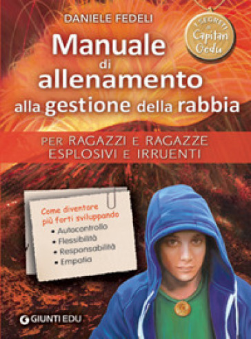 Manuale di allenamento alla gestione della rabbia. Per ragazzi e ragazze esplosivi e irruenti. I segreti di Capitan Gedu - Daniele Fedeli