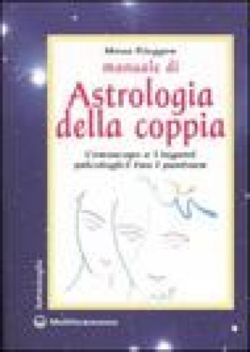 Manuale di astrologia della coppia. L'oroscopo e i legami psicologici tra i partner - Mona Riegger