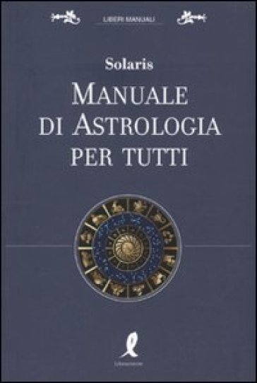 Manuale di astrologia per tutti - Solaris