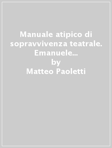Manuale atipico di sopravvivenza teatrale. Emanuele Conte e il Teatro della Tosse - Matteo Paoletti | Manisteemra.org
