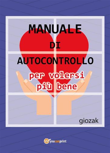 Manuale di autocontrollo per volersi più bene - giozak