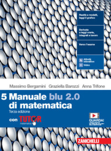 Manuale blu 2.0 di matematica. Con Tutor. Per le Scuole superiori. Con e-book. Con espansione online. Vol. 5 - Massimo Bergamini - Graziella Barozzi - Anna Trifone