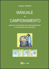 Manuale del campionamento generale e microbiologico dei prodotti agroalimentari e dei mezzi tecnici per l