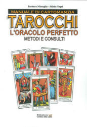 Manuale di cartomanzia. Tarocchi. L oracolo perfetto. Metodi e consulti