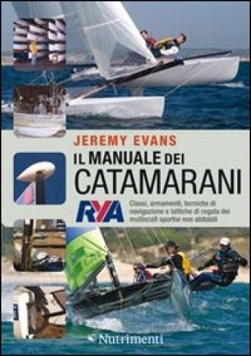 Manuale dei catamarani. Classi, armamenti, tecniche di navigazione e tattiche di regata dei multiscafi sportivi non abitabili (Il) - Jeremy Evans