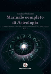 Manuale completo di astrologia. 2: I pianeti nei segni. Principi di interpretazione del tema natale