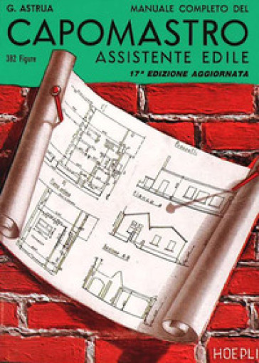 Manuale completo del capomastro assistente edile - Giuseppe Astrua