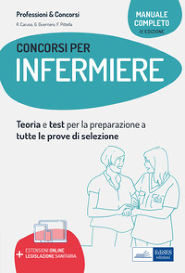 Manuale completo dei concorsi per Infermiere. Teoria e test per tutte le prove di selezione. Con aggiornamento online - Rosario Caruso - Guglielmo Guerriero - Francesco Pittella