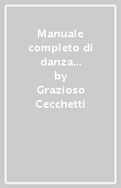 Manuale completo di danza classica. 2.Metodo Enrico Cecchetti