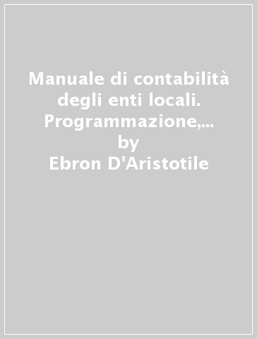 Manuale di contabilità degli enti locali. Programmazione, gestione, rendicontazione nel sistema contabile armonizzato - Ebron D