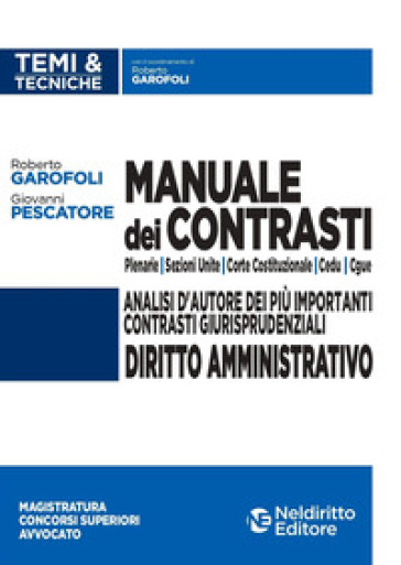 Manuale dei contrasti. Diritto amministrativo: Sezioni Unite , Corte Costituzionale, CEDU, CGUE - Roberto Garofoli - Giovanni Pescatore