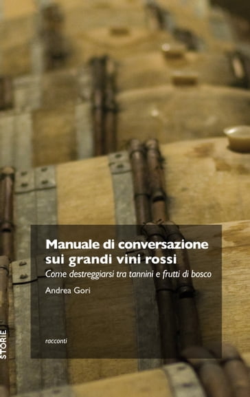 Manuale di conversazione sui grandi vini rossi - Andrea Gori