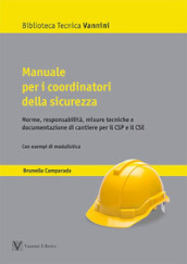 Manuale per i coordinatori della sicurezza. Norme, responsabilità, misure tecniche e documentazione di cantiere per il CSP e il CSE