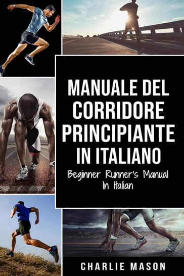 Manuale del corridore principiante In italiano/ Beginner Runner's Manual In Italian - Charlie Mason