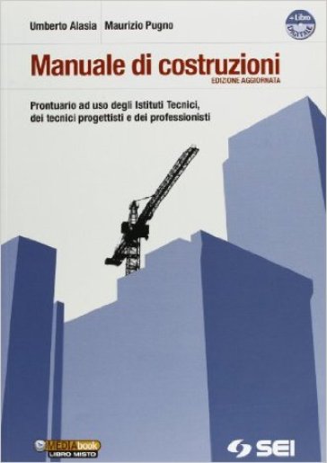 Manuale di costruzioni. Per le Scuole superiori. Con DVD-ROM - Umberto Alasia - Maurizio Pugno