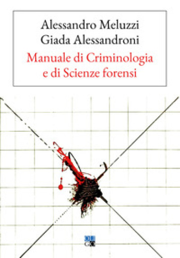 Manuale di criminologia e di scienze forensi - Alessandro Meluzzi - Giada Alessandroni