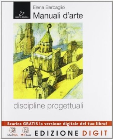 Manuale d'arte. Discipline progettuali. Con Atlante-AutoCAD. Per le Scuole superiori. Con CD Audio. Con CD-ROM. Con espansione online - Elena Barbaglio