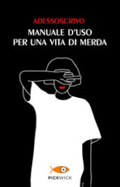 Manuale d uso per una vita di merda