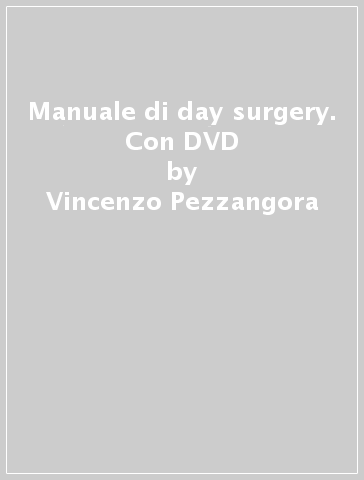 Manuale di day surgery. Con DVD - Vincenzo Pezzangora