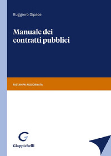 Manuale dei contratti pubblici - Ruggiero Dipace