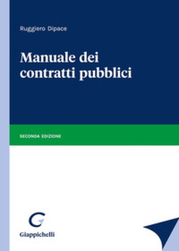 Manuale dei contratti pubblici - Ruggiero Dipace