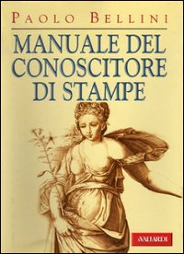 Manuale del conoscitore di stampe - Paolo Bellini