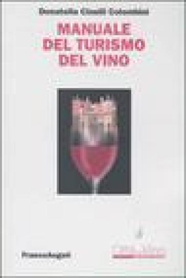 Manuale del turismo del vino - Donatella Cinelli Colombini