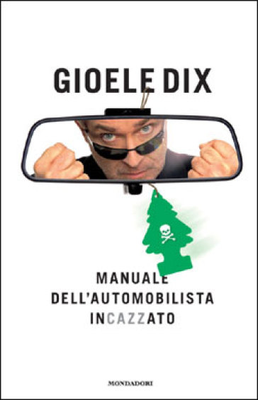 Manuale dell'automobilista incazzato - Gioele Dix