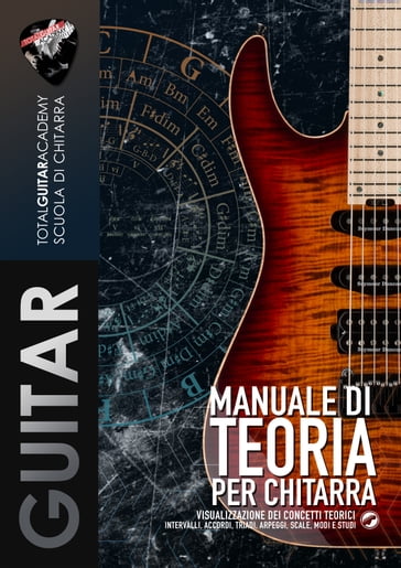 Manuale di Teoria per Chitarra - Total Guitar Academy - Francesco Fareri - Alessandro Benvenuti (GT)