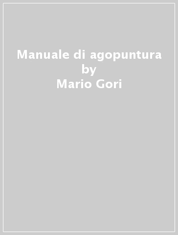 Manuale di agopuntura - Mario Gori