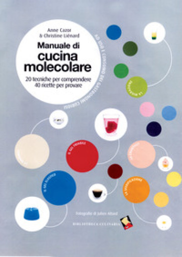 Manuale di cucina molecolare - Anne Cazor - Christine Lienard