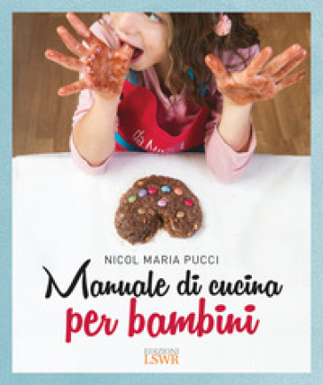 Manuale di cucina per bambini - Nicol Maria Pucci