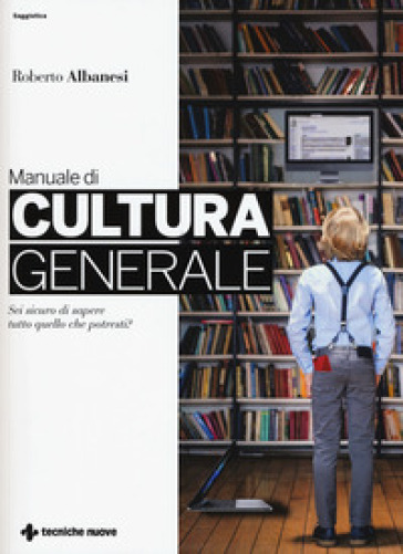 Manuale di cultura generale - Roberto Albanesi