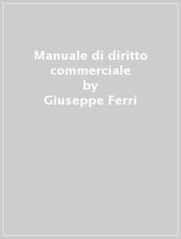 Manuale di diritto commerciale - Giuseppe Ferri