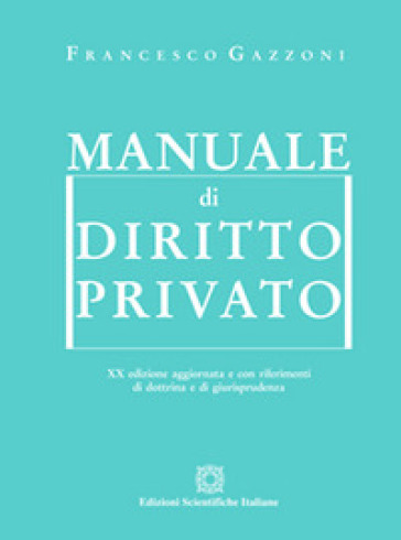 Manuale di diritto privato - Francesco Gazzoni