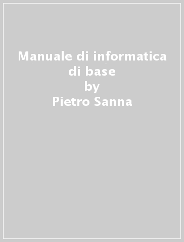 Manuale di informatica di base - Pietro Sanna