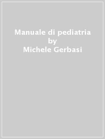 Manuale di pediatria - Michele Gerbasi