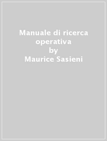 Manuale di ricerca operativa - Maurice Sasieni - A. Yaspan - L. Friedman